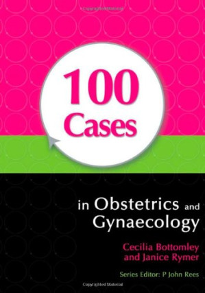 100 cases in obstetrics and gynaecology (a hodder arnold publication) 1st edition