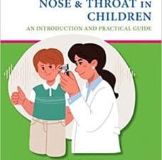 Diseases of the Ear, Nose & Throat in Children: An Introduction and Practical Guide 1st Edition