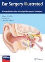 Ear Surgery Illustrated: A Comprehensive Atlas of Otologic Microsurgical Techniques 1st Edition