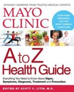 mayo clinic a to z health guide: everything you need to know about signs, symptoms, diagnosis, treatment and prevention