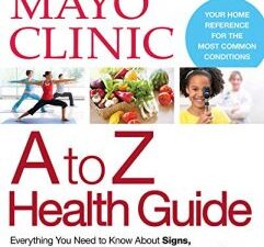 mayo clinic a to z health guide: everything you need to know about signs, symptoms, diagnosis, treatment and prevention