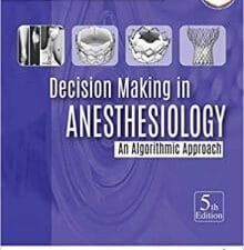 Decision Making in Anesthesiology: An Algorithmic Approach 5th Edition