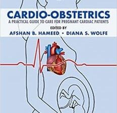 Cardio-Obstetrics: A Practical Guide to Care for Pregnant Cardiac Patients 1st Edition