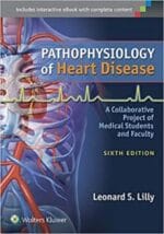 Pathophysiology of Heart Disease: A Collaborative Project of Medical Students and Faculty Sixth, North American Edition
