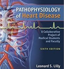 Pathophysiology of Heart Disease: A Collaborative Project of Medical Students and Faculty Sixth, North American Edition