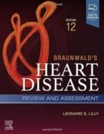Braunwald’s Heart Disease Review and Assessment: A Companion to Braunwald’s Heart Disease 12th Edition
