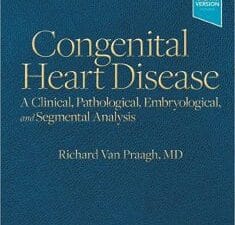 Congenital Heart Disease: A Clinical, Pathological, Embryological, and Segmental Analysis 1st Edition