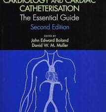 Interventional Cardiology and Cardiac Catheterisation: The Essential Guide, Second Edition 2nd Edition