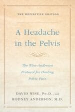 a headache in the pelvis: the wise anderson protocol for healing pelvic pain, the definitive edition