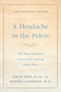 a headache in the pelvis: the wise anderson protocol for healing pelvic pain, the definitive edition
