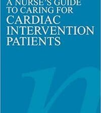 A Nurse’s Guide to Caring for Cardiac Intervention Patients 1st Edition