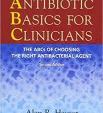 antibiotic basics for clinicians: the abcs of choosing the right antibacterial agent (2nd edition)