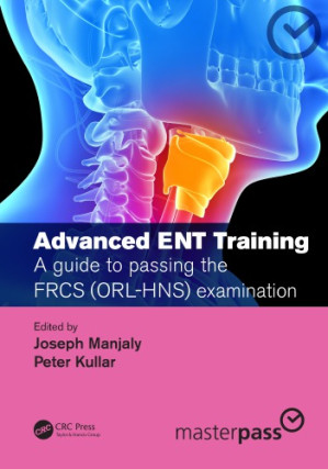 advanced ent training: a guide to passing the frcs (orl hns) examination (masterpass) 1st edition