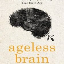 ageless brain: think faster, remember more, and stay sharper by lowering your brain age