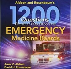 Aldeen and Rosenbaum’s 1200 Questions to Help You Pass the Emergency Medicine Boards Third Edition