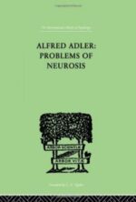 alfred adler: problems of neurosis: a book of case histories