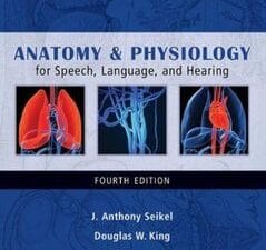 Anatomy & Physiology for Speech, Language, and Hearing (4th edition)