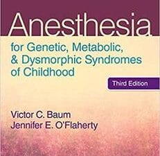 Anesthesia for Genetic, Metabolic, and Dysmorphic Syndromes of Childhood 3rd Edition