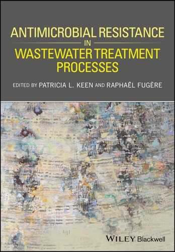 antimicrobial resistance in wastewater treatment processes 1st edition