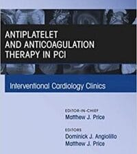 Antiplatelet and Anticoagulation Therapy In PCI, An Issue of Interventional Cardiology Clinics (The Clinics: Internal Medicine Book 6)