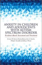 anxiety in children and adolescents with autism spectrum disorder: evidence based assessment and treatment 1st edition