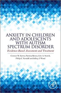 anxiety in children and adolescents with autism spectrum disorder: evidence based assessment and treatment 1st edition