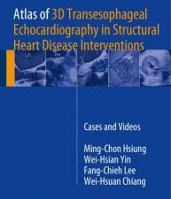 Atlas of 3D Transesophageal Echocardiography in Structural Heart Disease Interventions: Cases and Videos