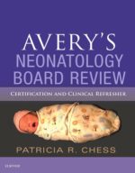 avery’s neonatology board review: certification and clinical refresher 1st edition