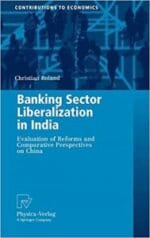 banking sector liberalization in india: evaluation of reforms and comparative perspectives on china (contributions to economics)