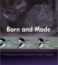 born and made: an ethnography of preimplantation genetic diagnosis