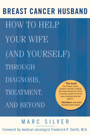 breast cancer husband: how to help your wife (and yourself) during diagnosis, treatment and beyond
