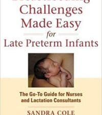 breastfeeding challenges made easy for late preterm infants: the go to guide for nurses and lactation consultants