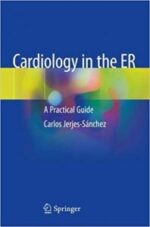 Cardiology in the ER: A Practical Guide 1st ed. 2019 Edition