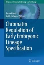 chromatin regulation of early embryonic lineage specification (advances in anatomy, embryology and cell biology)