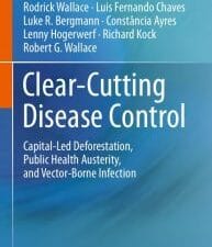 clear cutting disease control: capital led deforestation, public health austerity, and vector borne infection