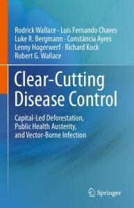 clear cutting disease control: capital led deforestation, public health austerity, and vector borne infection