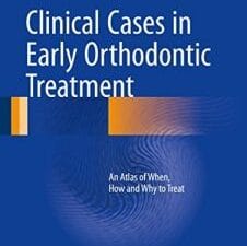 Clinical Cases in Early Orthodontic Treatment: An Atlas of When, How and Why to Treat