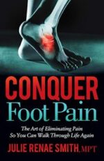 conquer foot pain: the art of eliminating pain so you can walk through life again