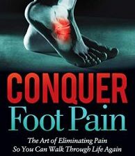 conquer foot pain: the art of eliminating pain so you can walk through life again