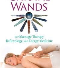 crystal wands: for massage therapy, reflexology, and energy medicine, 2nd edition