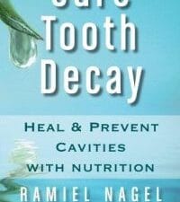 Cure Tooth Decay: Heal and Prevent Cavities with Nutrition, 2nd Edition