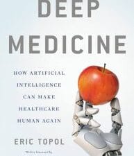 deep medicine: how artificial intelligence can make healthcare human again