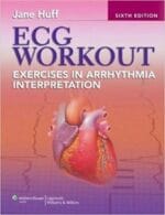 ECG Workout: Exercises in Arrhythmia Interpretation (Huff, ECG Workout) Sixth Edition