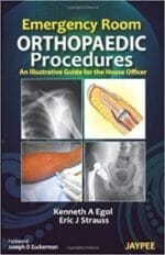 Emergency Room Orthopaedic Procedures: An Illustrative Guide for the House Officer 1st (first) Edition by Egol, Kenneth A., M.D., Strauss, Eric J., M.D. published by Jaypee Brothers Medical Pub (2012)