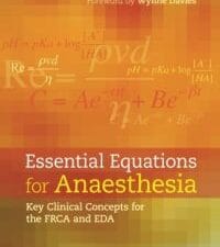 Essential Equations for Anaesthesia: Key Clinical Concepts for the FRCA and EDA