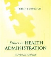 ethics in health administration: a practical approach for decision makers