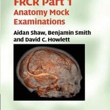 FRCR Part 1 Anatomy Mock Examinations
