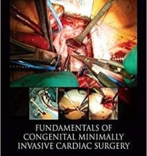 Fundamentals of Congenital Minimally Invasive Cardiac Surgery 1st Edition