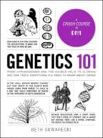 genetics 101: from chromosomes and the double helix to cloning and dna tests, everything you need to know about genes