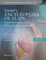 Grabb’s Encyclopedia of Flaps: Upper Extremities, Torso, Pelvis, and Lower Extremities, Fourth Edition